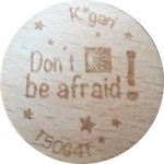 K*gari - Don't be afraid ! 